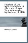 Sections of the Agricultural Law of the State of New York as Amended by the Laws of 1910 - Book