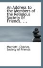 An Address to the Members of the Religious Society of Friends, ... - Book