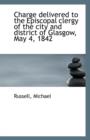 Charge Delivered to the Episcopal Clergy of the City and District of Glasgow, May 4, 1842 - Book