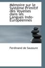 M Moire Sur Le Syst Me Primitif Des Voyelles Dans Les Langues Indo-Europ Ennes - Book