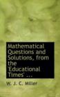 Mathematical Questions and Solutions, from the 'Educational Times' ... - Book