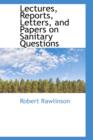 Lectures, Reports, Letters, and Papers on Sanitary Questions - Book