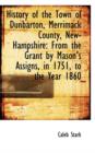 History of the Town of Dunbarton, Merrimack County, New-Hampshire : From the Grant by Mason's Assigns - Book