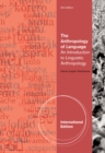 The Anthropology of Language : An Introduction to Linguistic Anthropology, International Edition - Book