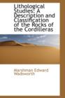Lithological Studies : A Description and Classification of the Rocks of the Cordilleras - Book