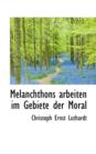 Melanchthons Arbeiten Im Gebiete Der Moral - Book