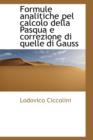 Formule Analitiche Pel Calcolo Della Pasqua E Correzione Di Quelle Di Gauss - Book