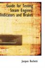 Guide for Testing Steam Engines : Indicators and Brakes - Book