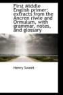 First Middle English Primer : Extracts from the Ancren Riwle and Ormulum, with Grammar, Notes, and Gl - Book
