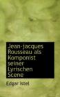 Jean-Jacques Rousseau ALS Komponist Seiner Lyrischen Scene - Book