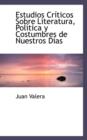 Estudios Cr Ticos Sobre Literatura, Pol Tica y Costumbres de Nuestros Dias - Book