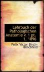 Lehrbuch Der Pathologischen Anatomie V. 1 PT. 1, 1896 - Book