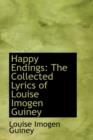 Happy Endings : The Collected Lyrics of Louise Imogen Guiney - Book