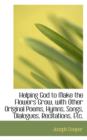 Helping God to Make the Flowers Grow, with Other Original Poems, Hymns, Songs, Dialogues, Recitation - Book