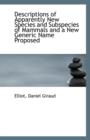 Descriptions of Apparently New Species and Subspecies of Mammals and a New Generic Name Proposed - Book