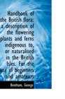 Handbook of the British Flora : A Description of the Flowering Plants and Ferns Indigenous To, or Nat - Book