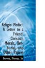 Religio Medici; A Letter to a Friend, Christian Morals, Urn-Burial, and Other Papers - Book