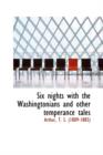 Six Nights with the Washingtonians and Other Temperance Tales - Book