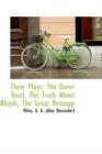 Three Plays : The Dover Road, the Truth about Blayds, the Great Broxopp - Book