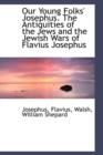 Our Young Folks' Josephus. the Antiquities of the Jews and the Jewish Wars of Flavius Josephus - Book