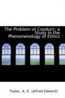 The Problem of Conduct : A Study in the Phenomenology of Ethics - Book