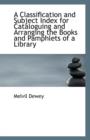 A Classification and Subject Index for Cataloguing and Arranging the Books and Pamphlets of a Librar - Book