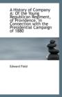 A History of Company a : Of the Young Republican Regiment, of Providence, in Connection with the Pres - Book