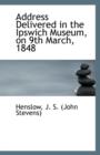 Address Delivered in the Ipswich Museum, on 9th March, 1848 - Book