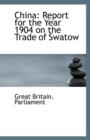China : Report for the Year 1904 on the Trade of Swatow - Book