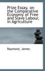 Prize Essay, on the Comparative Economy of Free and Slave Labour, in Agriculture - Book