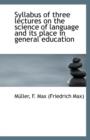 Syllabus of Three Lectures on the Science of Language and Its Place in General Education - Book