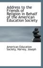 Address to the Friends of Religion in Behalf of the American Education Society - Book