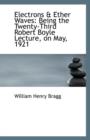 Electrons & Ether Waves : Being the Twenty-Third Robert Boyle Lecture, on May, 1921 - Book
