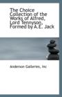 The Choice Collection of the Works of Alfred, Lord Tennyson, Formed by A.E. Jack - Book