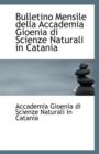 Bulletino Mensile Della Accademia Gioenia Di Scienze Naturali in Catania - Book
