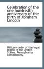 Celebration of the One Hundredth Anniversary of the Birth of Abraham Lincoln - Book