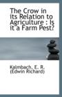 The Crow in Its Relation to Agriculture : Is It a Farm Pest? - Book