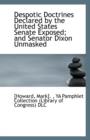 Despotic Doctrines Declared by the United States Senate Exposed; And Senator Dixon Unmasked - Book
