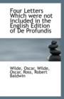 Four Letters Which Were Not Included in the English Edition of de Profundis - Book