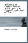 Influence of Certain Amino Acids Upon the Enzymic Hydrolysis of Starch .. - Book