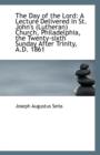 The Day of the Lord : A Lecture Delivered in St. John's (Lutheran) Church, Philadelphia, the Twenty-S - Book