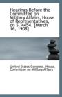 Hearings Before the Committee on Military Affairs, House of Representatives, on S. 4454. [March 16, - Book
