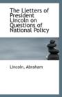 The Lletters of President Lincoln on Questions of National Policy - Book