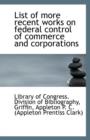 List of More Recent Works on Federal Control of Commerce and Corporations - Book