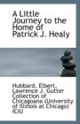 A Little Journey to the Home of Patrick J. Healy - Book