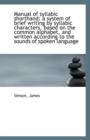 Manual of Syllabic Shorthand : A System of Brief Writing by Syllabic Characters, Based on the Common - Book