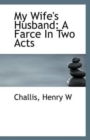 My Wife's Husband : A Farce in Two Acts - Book