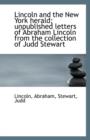 Lincoln and the New York Herald; Unpublished Letters of Abraham Lincoln from the Collection of Judd - Book