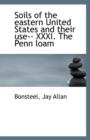 Soils of the Eastern United States and Their Use-- XXXI. the Penn Loam - Book