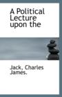 A Political Lecture Upon the - Book